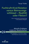 Fachkraft-Kind-Relation versus Betreuungsschluessel - Realitaet oder Fiktion? cover