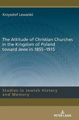 The Attitude of Christian Churches in the Kingdom of Poland toward Jews in 1855–1915 cover