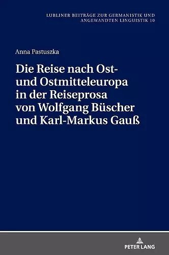 Die Reise nach Ost- und Ostmitteleuropa in der Reiseprosa von Wolfgang Buescher und Karl-Markus Gau� cover