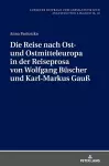 Die Reise nach Ost- und Ostmitteleuropa in der Reiseprosa von Wolfgang Buescher und Karl-Markus Gau� cover