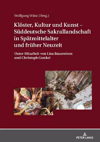 Kloester, Kultur Und Kunst - Sueddeutsche Sakrallandschaft in Spaetmittelalter Und Frueher Neuzeit cover