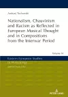 Nationalism, Chauvinism and Racism as Reflected in European Musical Thought and in Compositions from the Interwar Period cover