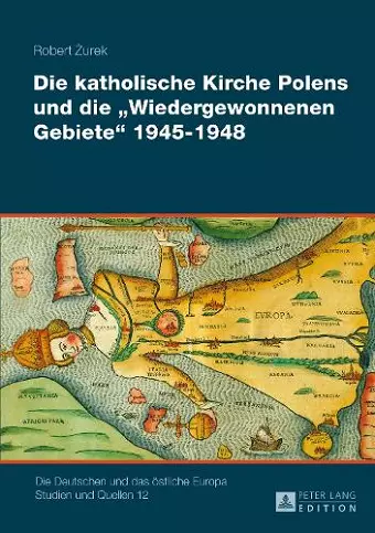 Die Katholische Kirche Polens Und Die «Wiedergewonnenen Gebiete» 1945-1948 cover