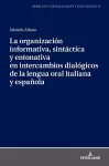 La organización informativa, sintáctica y entonativa en intercambios dialógicos de la lengua oral italiana y española cover