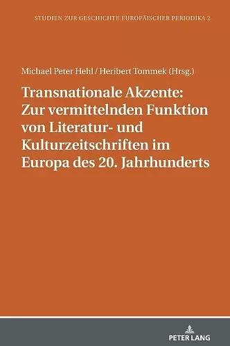 Transnationale Akzente: Zur Vermittelnden Funktion Von Literatur- Und Kulturzeitschriften Im Europa Des 20. Jahrhunderts cover