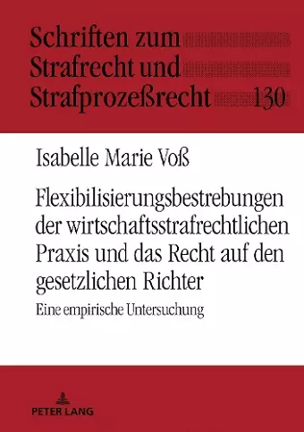 Flexibilisierungsbestrebungen Der Wirtschaftsstrafrechtlichen PRAXIS Und Das Recht Auf Den Gesetzlichen Richter cover
