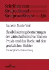 Flexibilisierungsbestrebungen Der Wirtschaftsstrafrechtlichen PRAXIS Und Das Recht Auf Den Gesetzlichen Richter cover