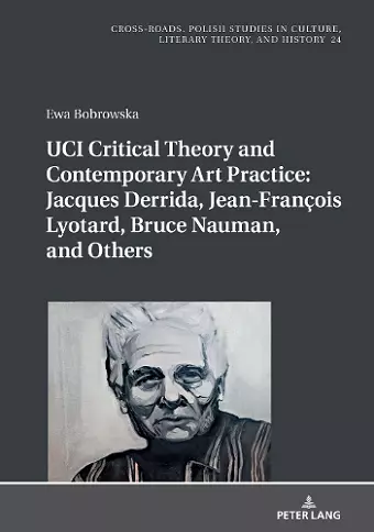 UCI Critical Theory and Contemporary Art Practice: Jacques Derrida, Jean-François Lyotard, Bruce Nauman, and Others cover