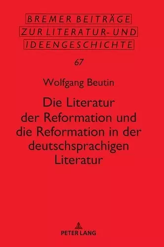 Die Literatur der Reformation und die Reformation in der deutschsprachigen Literatur cover