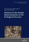 Madness in the Woods: Representations of the Ecological Uncanny cover