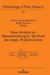 Neue Ansaetze zur Skizzenforschung fuer die Musik des langen 19. Jahrhunderts cover