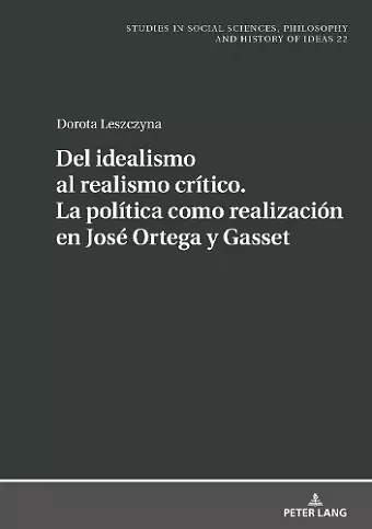 del Idealismo Al Realismo Crítico. La Política Como Realización En José Ortega Y Gasset cover