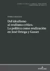 del Idealismo Al Realismo Crítico. La Política Como Realización En José Ortega Y Gasset cover