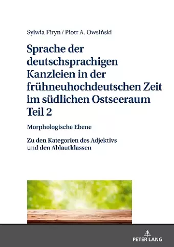 Sprache Der Deutschsprachigen Kanzleien in Der Fruehneuhochdeutschen Zeit Im Suedlichen Ostseeraum. Teil 2: Morphologische Ebene cover