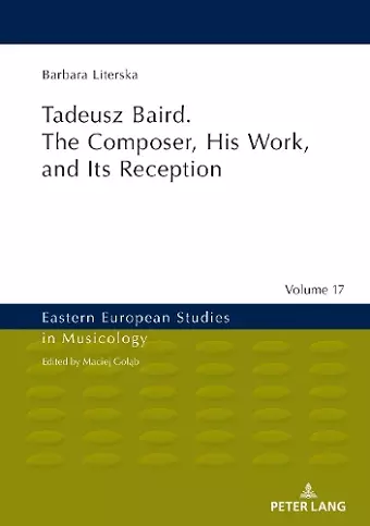 Tadeusz Baird. The Composer, His Work, and Its Reception cover