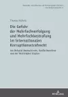 Die Gefahr Der Mehrfachverfolgung Und Mehrfachbestrafung Im Internationalen Korruptionsstrafrecht cover