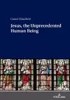 Jesus, the Unprecedented Human Being cover