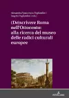 (De)Scrivere Roma Nell'ottocento: Alla Ricerca del Museo Delle Radici Culturali Europee cover