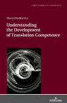 Understanding the Development of Translation Competence cover