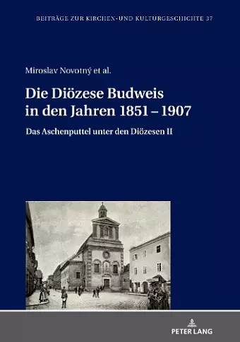 Die Di�zese Budweis in den Jahren 1851 - 1907; Das Aschenputtel unter den Di�zesen II cover