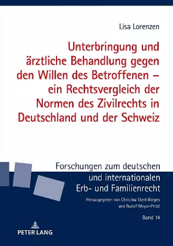 Unterbringung Und Aerztliche Behandlung Gegen Den Willen Des Betroffenen - Ein Rechtsvergleich Der Normen Des Zivilrechts in Deutschland Und Der Schweiz cover