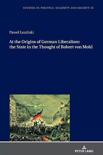 At the Origins of German Liberalism: the State in the Thought of Robert von Mohl cover