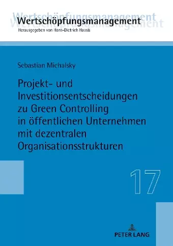 Projekt- und Investitionsentscheidungen zu Green Controlling in oeffentlichen Unternehmen mit dezentralen Organisationsstrukturen cover