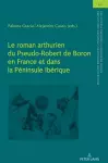 Le roman arthurien du Pseudo-Robert de Boron en France et dans la Péninsule Ibérique cover