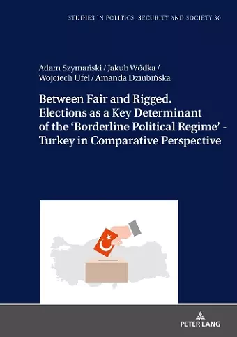 Between Fair and Rigged. Elections as a Key Determinant of the ‘Borderline Political Regime’ - Turkey in Comparative Perspective cover
