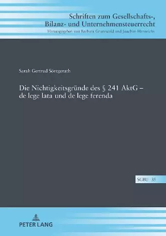 Die Nichtigkeitsgruende des � 241 AktG - de lege lata und de lege ferenda cover