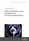 Poles in Kaiser’s Army On the Front of the First World War cover