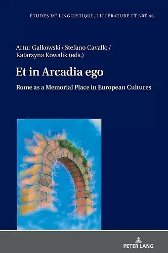 Et in Arcadia ego. Roma come luogo della memoria nelle culture europee • Et in Arcadia ego. Rome as a memorial place in European cultures cover