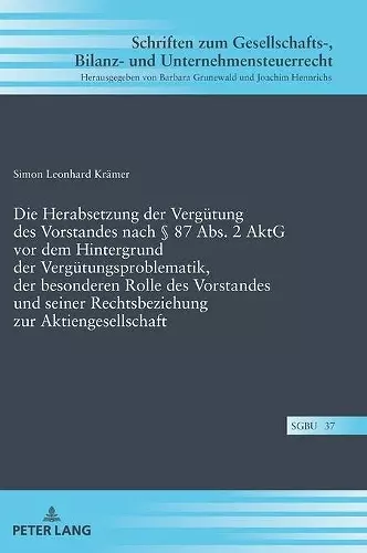 Die Herabsetzung der Verguetung des Vorstandes nach � 87 Abs. 2 AktG vor dem Hintergrund der Verguetungsproblematik, der besonderen Rolle des Vorstandes und seiner Rechtsbeziehung zur Aktiengesellschaft cover