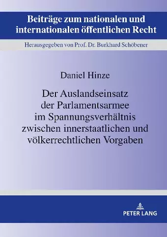 Der Auslandseinsatz der Parlamentsarmee im Spannungsverhaeltnis zwischen innerstaatlichen und voelkerrechtlichen Vorgaben cover