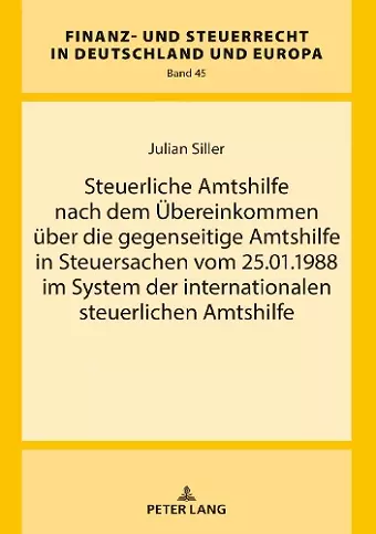 Steuerliche Amtshilfe Nach Dem Uebereinkommen Ueber Die Gegenseitige Amtshilfe in Steuersachen Vom 25.01.1988 Im System Der Internationalen Steuerlichen Amtshilfe cover