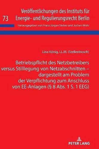 Betriebspflicht des Netzbetreibers versus Stilllegung von Netzabschnitten - dargestellt am Problem der Verpflichtung zum Anschluss von EE-Anlagen (§ 8 Abs. 1 S. 1 EEG) cover