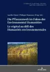 Die Pflanzenwelt im Fokus der Environmental Humanities / Le v�g�tal au d�fi des Humanit�s environnementales cover