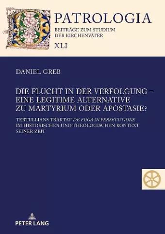 Die Flucht in der Verfolgung - eine legitime Alternative zu Martyrium oder Apostasie? cover