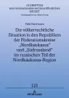 Die voelkerrechtliche Situation in den Republiken der Foederationskreise "Nordkaukasus" und "Suedrussland" im russischen Teil der Nordkaukasus-Region cover