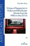 Echoes of Reaganism in Hollywood Blockbuster Movies from the 1980s to the 2010s cover