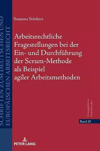 Arbeitsrechtliche Fragestellungen bei der Ein- und Durchfuehrung der Scrum-Methode als Beispiel agiler Arbeitsmethoden cover