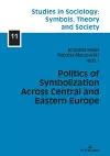 Politics of Symbolization Across Central and Eastern Europe cover