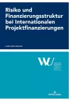 Risiko und Finanzierungsstruktur bei Internationalen Projektfinanzierungen cover