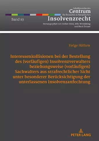 Interessenkollisionen bei der Bestellung des (vorlaeufigen) Insolvenzverwalters beziehungsweise (vorlaeufigen) Sachwalters aus strafrechtlicher Sicht unter besonderer Beruecksichtigung der unterlassenen Insolvenzanfechtung cover