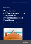 Wege zu einer erklaerungsorientierten Linguistik im systemtheoretischen Paradigma cover