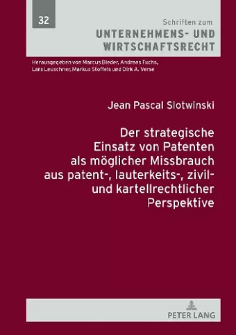 Der strategische Einsatz von Patenten als moeglicher Missbrauch aus patent-, lauterkeits-, zivil- und kartellrechtlicher Perspektive cover