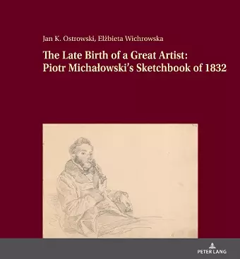 The Late Birth of a Great Artist: Piotr Michałowski’s Sketchbook of 1832 cover