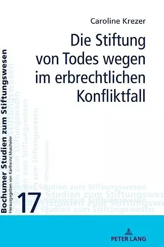 Die Stiftung von Todes wegen im erbrechtlichen Konfliktfall cover