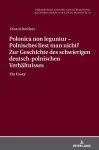 Polonica non leguntur - Polnisches liest man nicht? Zur Geschichte des schwierigen deutsch-polnischen Verhaeltnisses cover