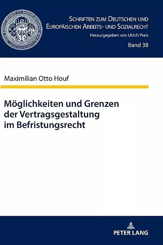 Moeglichkeiten und Grenzen der Vertragsgestaltung im Befristungsrecht cover